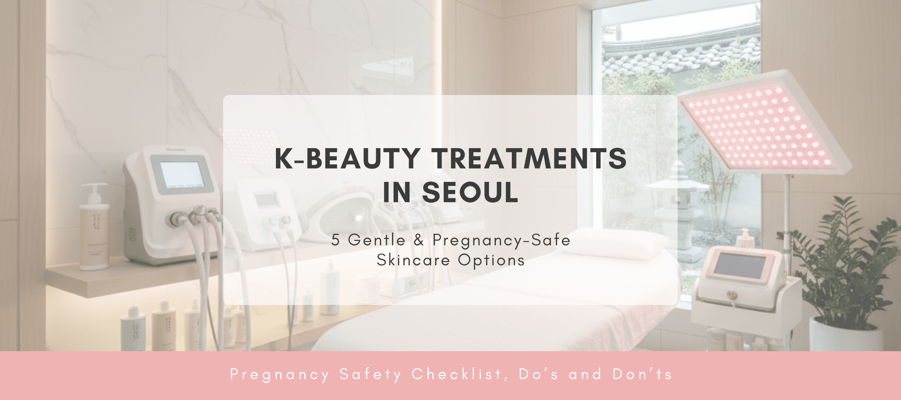 Pregnancy-Safe K-Beauty: 5 Gentle Skincare Treatments to Get in Seoul