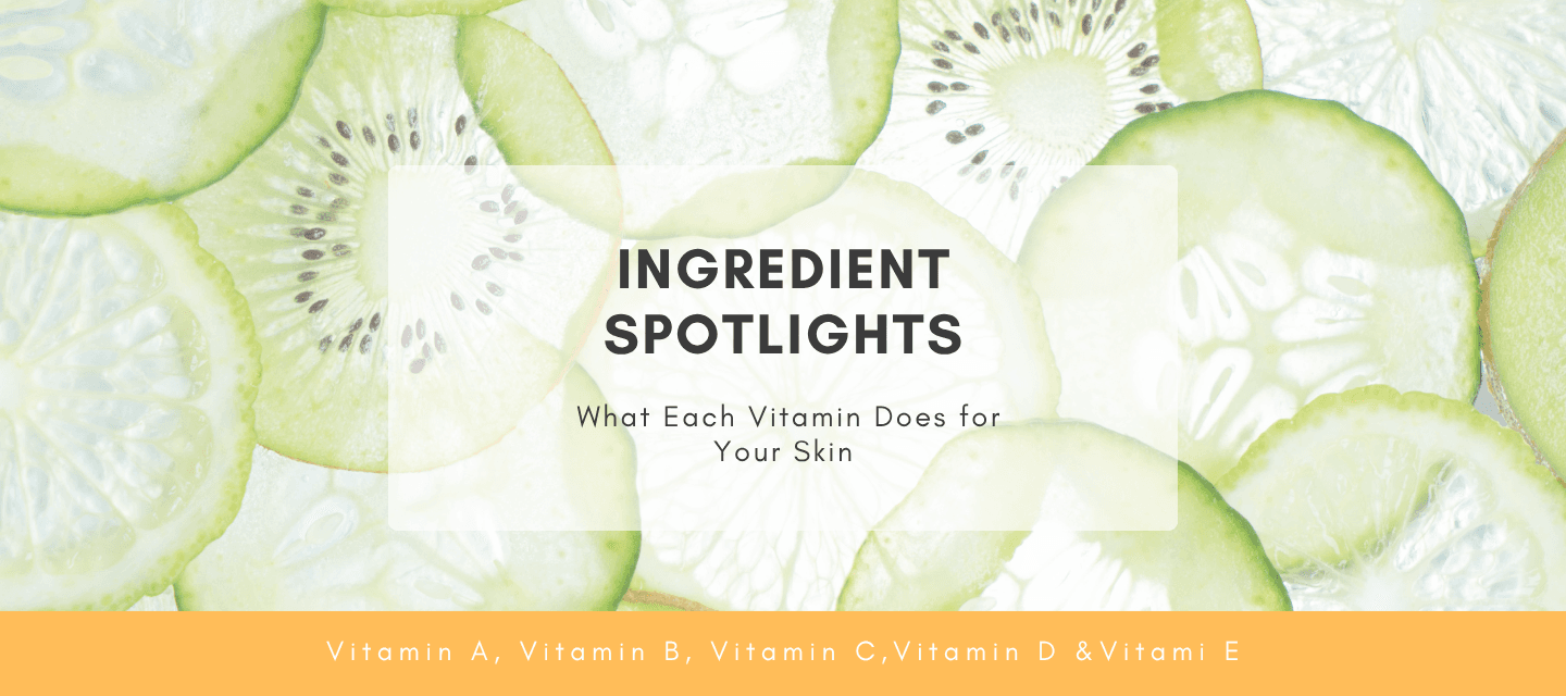 Ingredient Spotlights: What Each Vitamin Does for Your Skin