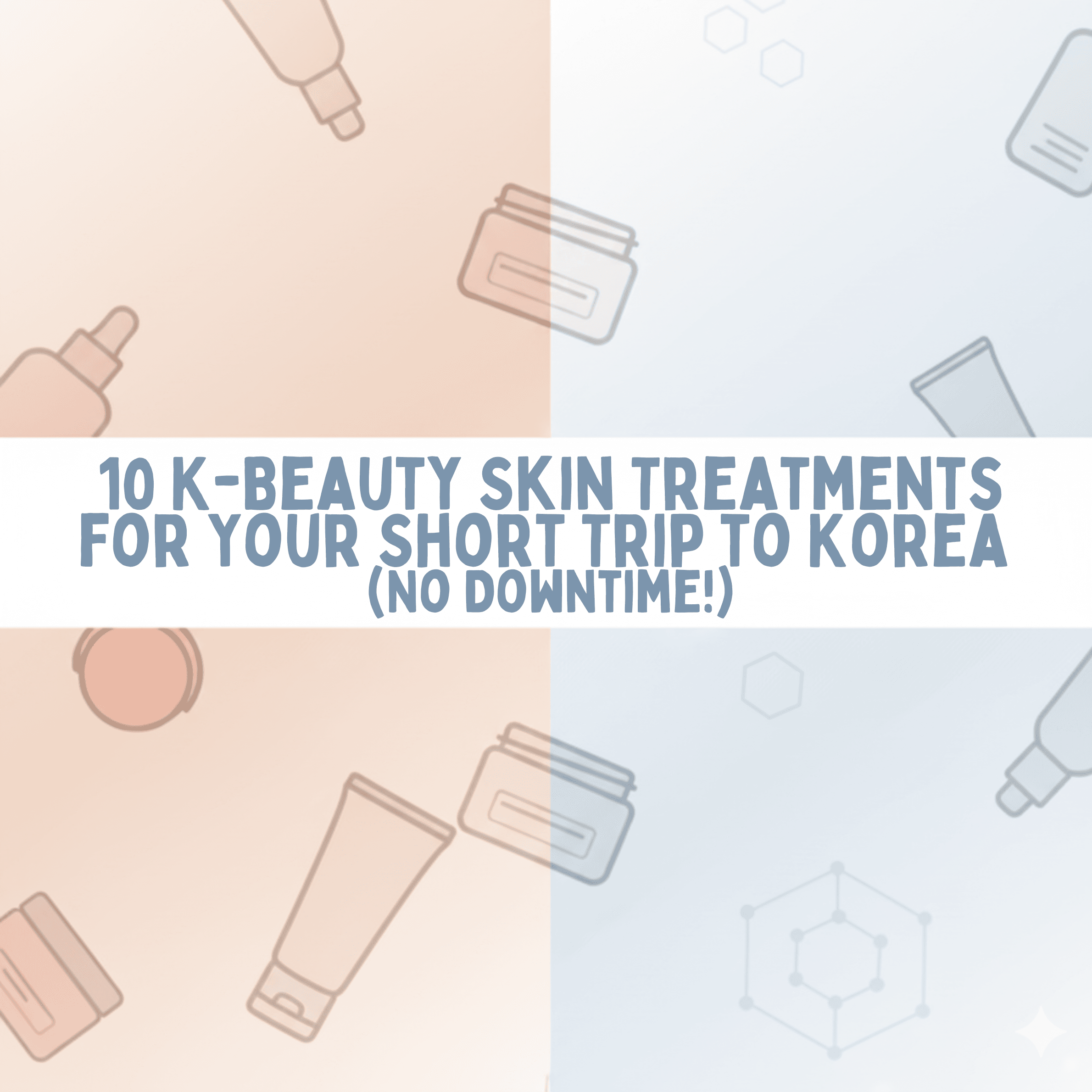 10 K-Beauty Skin Treatments for Your Short Trip to Korea (No Downtime!)
