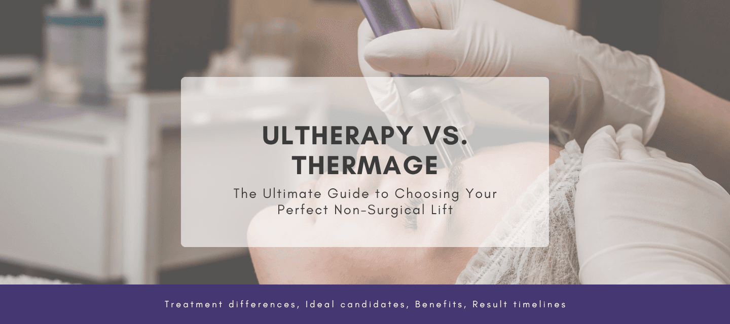 Ultherapy vs. Thermage: The Ultimate Guide to Choosing Your Perfect Non-Surgical Lift