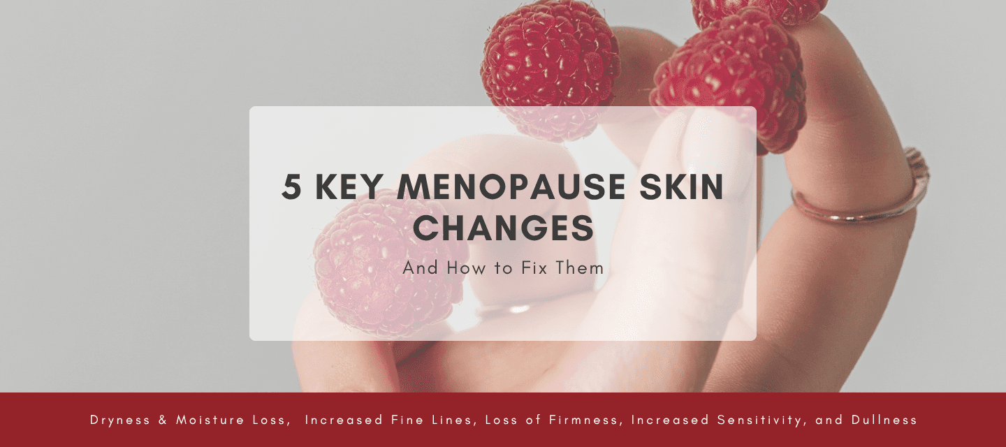 5 Key Menopause Skin Changes & How to Fix Them